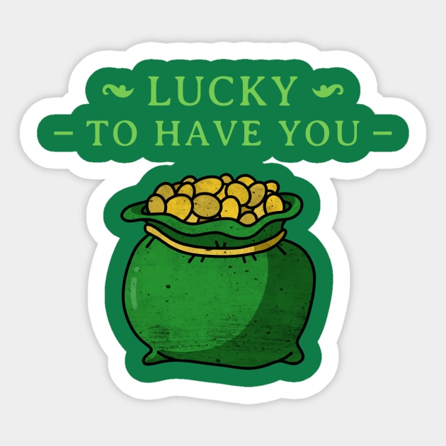 Lucky To Have You St Patrick's Day Design Green Pot of Gold Leprechaun Gift St Patties Day Celebration Shirt Best Shirt for Saint Patricks Day Sticker by mattserpieces